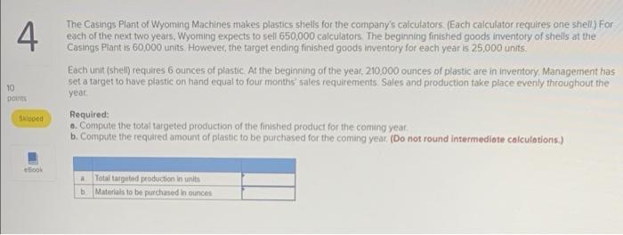 4 The Casings Plant Of Wyoming Machines Makes Plastics Shells For The Company S Calculators Each Calculator Requires O 1
