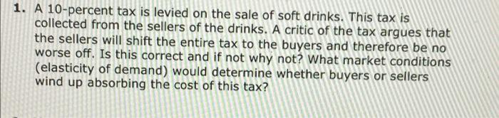 1 A 10 Percent Tax Is Levied On The Sale Of Soft Drinks This Tax Is Collected From The Sellers Of The Drinks A Critic 1