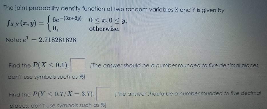 The Joint Probability Density Function Of Two Random Variables X And Y Is Given By 6e 3x 2y 0 3 0 Y X 0 Otherwis 1