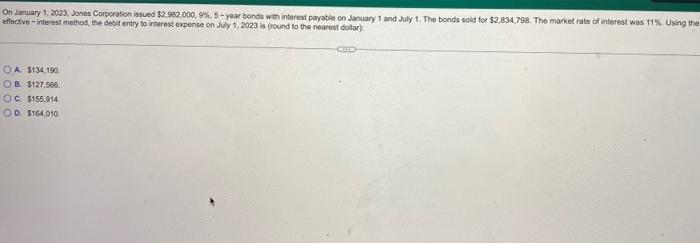 On January 1 2023 Jones Corporation Sound 2 962 000 9 5 Year Bonds With Interest Payable On January 1 And July 1 T 1