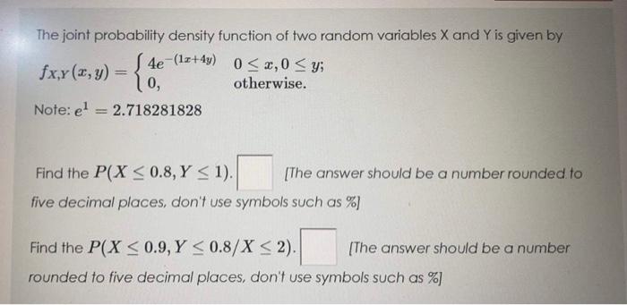 The Joint Probability Density Function Of Two Random Variables X And Y Is Given By S 4e Lz 49 0x 0 Y 0 Otherwise 1