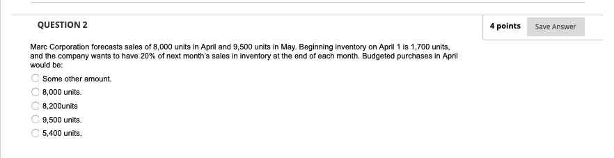Question 2 4 Points Save Answer Marc Corporation Forecasts Sales Of 8 000 Units In April And 9 500 Units In May Beginni 1