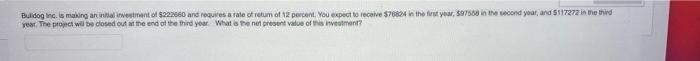 Buldog Inc Is Making An Investment Of 222060 And Requires A Rate Ofretum Of 12 Percent You Expect To Receive 760 In 1