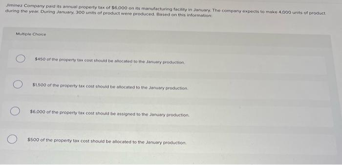 Jiminez Company Paid Its Annual Property Tax Of 6 000 On Its Manufacturing Facility In January The Company Expects To 1