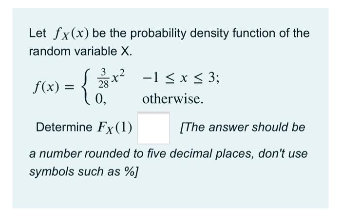 Let Fx X Be The Probability Density Function Of The Random Variable X F X 3 28 0 28 2 1 X 3 Otherwise Dete 1