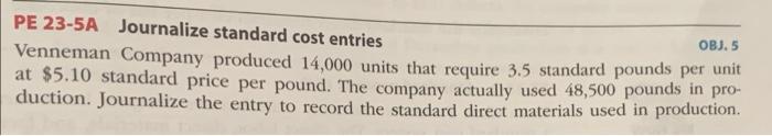 Pe 23 5a Journalize Standard Cost Entries Obj 5 Venneman Company Produced 14 000 Units That Require 3 5 Standard Pounds 1