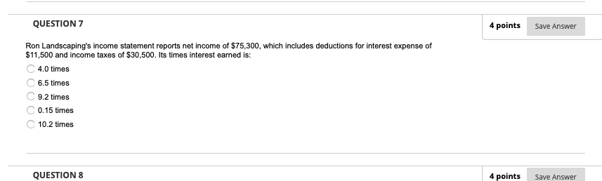 Question 7 4 Points Save Answer Ron Landscaping S Income Statement Reports Net Income Of 75 300 Which Includes Deducti 1