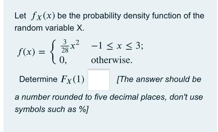 Let Fx X Be The Probability Density Function Of The Random Variable X 3 28 0 28x2 F X 1 X 3 Otherwise Det 1