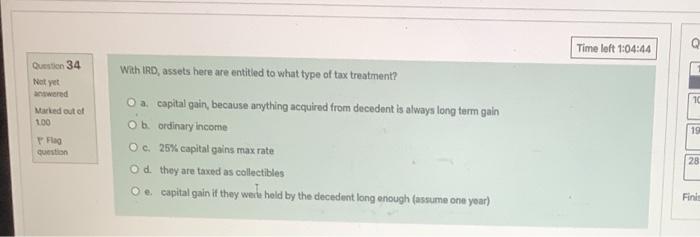 Time Loft 1 04 44 Q Question 34 With Ird Assets Here Are Entitled To What Type Of Tax Treatment Not Yet Wered Marked O 1