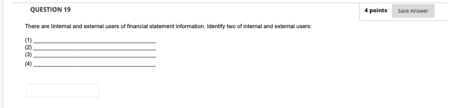 Question 19 4 Points Save Answer There Are Linternal And External Users Of Financial Statement Information Identify Two 1