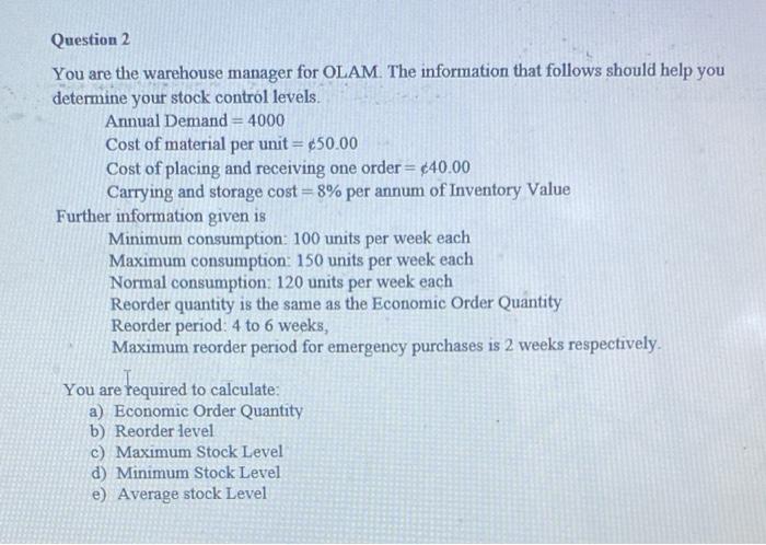 Question 2 You Are The Warehouse Manager For Olam The Information That Follows Should Help You Determine Your Stock Cont 1