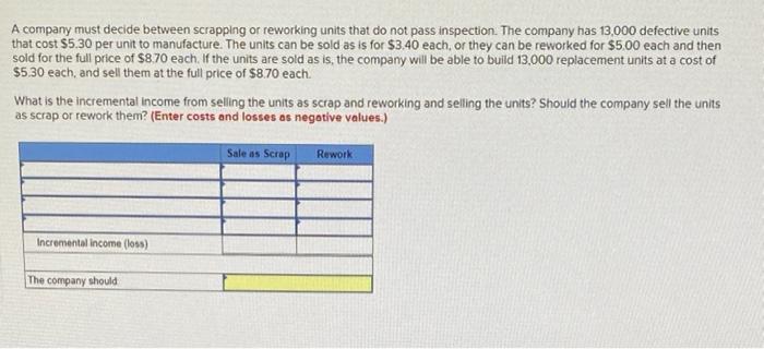 A Company Must Decide Between Scrapping Or Reworking Units That Do Not Pass Inspection The Company Has 13 000 Defective 1