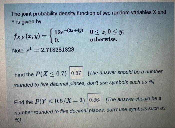 The Joint Probability Density Function Of Two Random Variables X And Y Is Given By Fx Y Y S 12e 3x 4y 0 2 0 Y 1