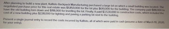 After Planning To Build A New Plant Kallisto Backpack Manufacturing Purchased A Large Lot On Which A Small Building Was 1