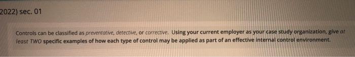 2022 Sec 01 Controls Can Be Classified As Preventative Detective Or Corrective Using Your Current Employer As Your C 1