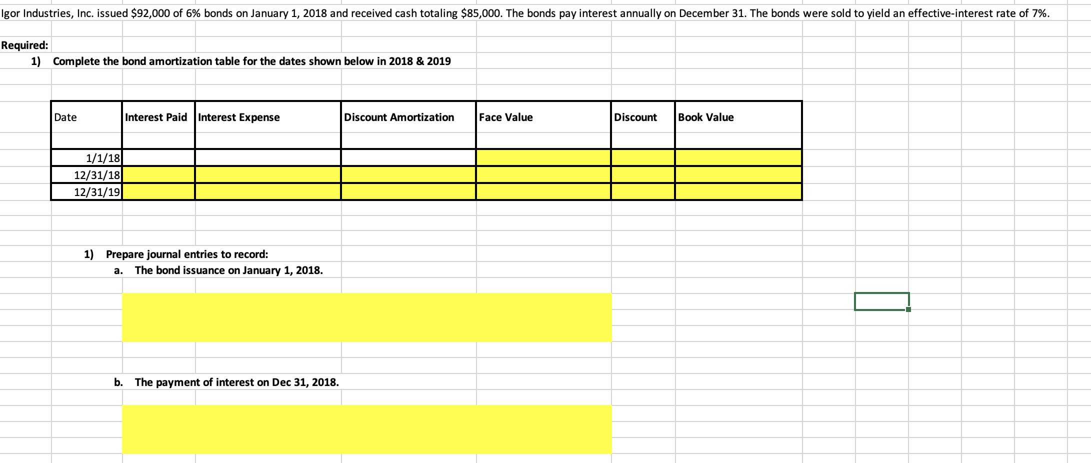 Igor Industries Inc Issued 92 000 Of 6 Bonds On January 1 2018 And Received Cash Totaling 85 000 The Bonds Pay In 1