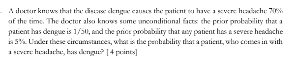 A Doctor Knows That The Disease Dengue Causes The Patient To Have A Severe Headache 70 Of The Time The Doctor Also K 1