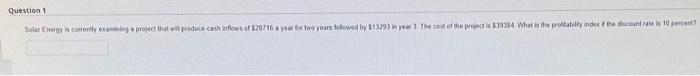 Question 1 Solar Energy Is Connecting Rat Wil Pradececah Inflows Of 20716 Yet Two Years Followed By 513293 In 1 The Cost 1