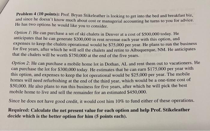 Problem 4 10 Points Prof Bryan Stikeleather Is Looking To Get Into The Bed And Breakfast Biz And Since He Doesn T K 1
