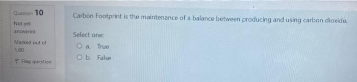 Question 10 Carbon Footprint Is The Maintenance Of A Balance Between Producing And Using Carbon Dioxido Not Yet Answere 1