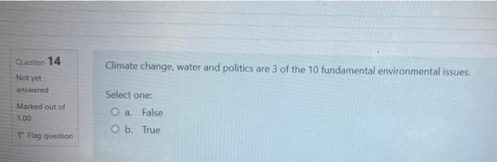Question 14 Climate Change Water And Politics Are 3 Of The 10 Fundamental Environmental Issues Not Yet Answered Marked 1