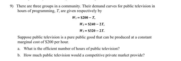9 There Are Three Groups In A Community Their Demand Curves For Public Television In Hours Of Programming T Are Give 1