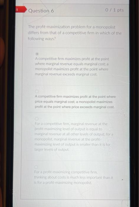 At Question 6 0 1 Pts The Profit Maximization Problem For A Monopolist Differs From That Of A Competitive Firm In Whic 1