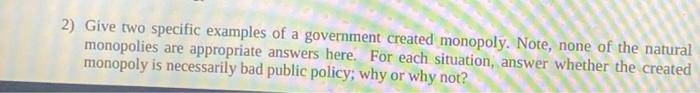 2 Give Two Specific Examples Of A Government Created Monopoly Note None Of The Natural Monopolies Are Appropriate Ans 1