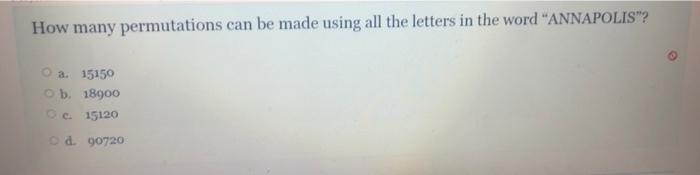 How Many Permutations Can Be Made Using All The Letters In The Word Annapolis A 15150 B 18900 15120 D 90720 1