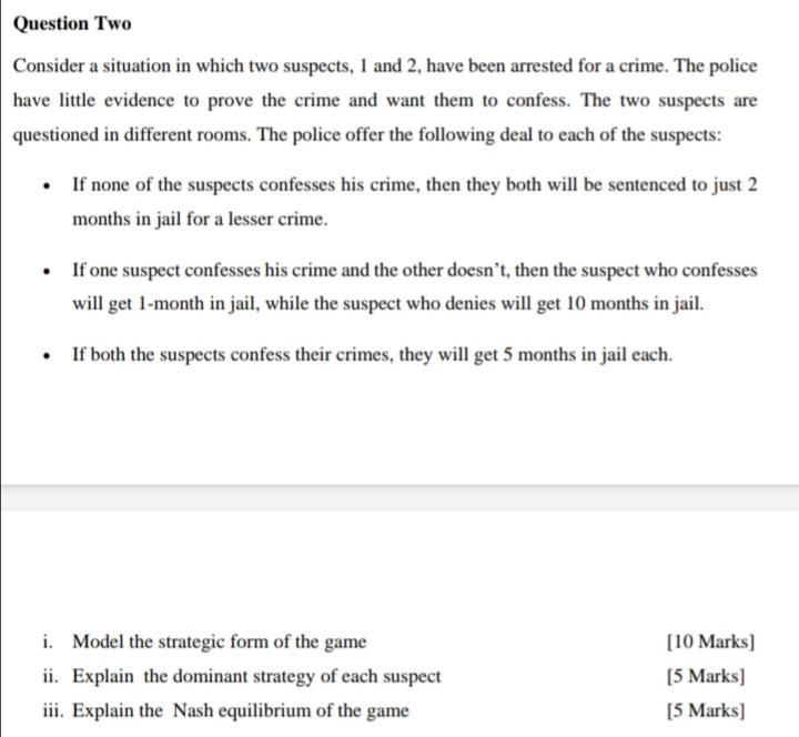 Question Two Consider A Situation In Which Two Suspects 1 And 2 Have Been Arrested For A Crime The Police Have Little 1