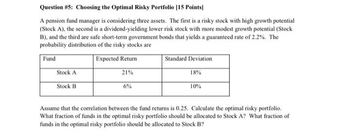 Question 5 Choosing The Optimal Risky Portfolio 15 Points A Pension Fund Manager Is Considering Three Assets The Fir 1