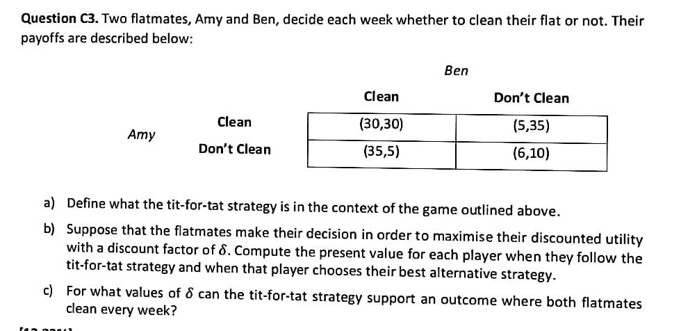 Question C3 Two Flatmates Amy And Ben Decide Each Week Whether To Clean Their Flat Or Not Their Payoffs Are Describe 1