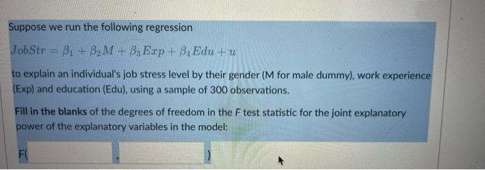 Suppose We Run The Following Regression Jobstr B1 B2m 83 Exp Ba Edu U To Explain An Individual S Job Stress Level 1