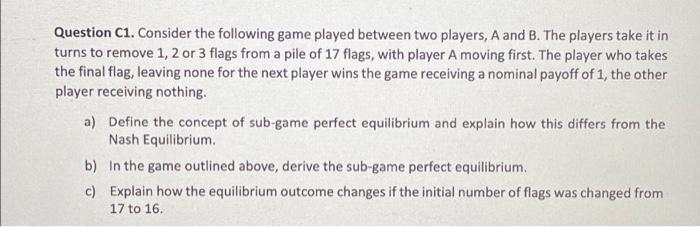 Question C1 Consider The Following Game Played Between Two Players A And B The Players Take It In Turns To Remove 1 1