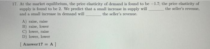 17 At The Market Equilibrium The Price Elasticity Of Demand Is Found To Be 1 7 The Price Elasticity Of Supply Is Fou 1