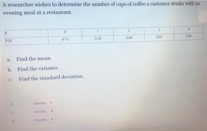 A Researcher Wishes To Determine The Number Of Cups Of Coffee A Customer Drinks With An Evening Meal At A Restaurant 4 1