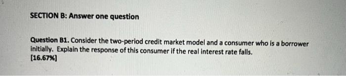 Section B Answer One Question Question B1 Consider The Two Period Credit Market Model And A Consumer Who Is A Borrower 1