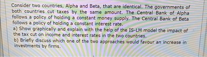 Consider Two Countries Alpha And Beta That Are Identical The Governments Of Both Countries Cut Taxes By The Same Amou 1