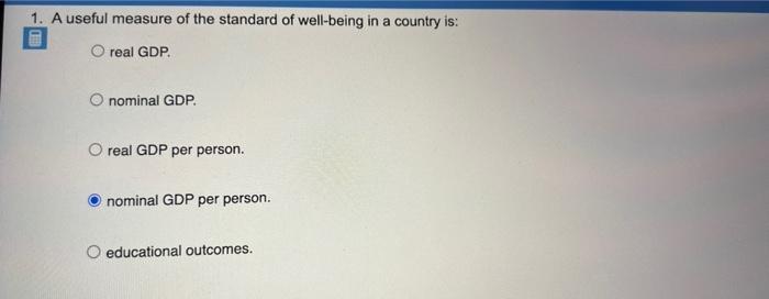 1 A Useful Measure Of The Standard Of Well Being In A Country Is Real Gdp O Nominal Gdp Oreal Gdp Per Person Nomina 1
