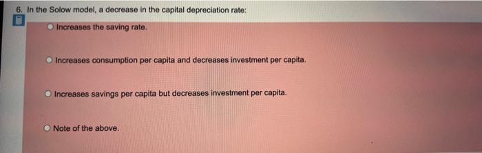 6 In The Solow Model A Decrease In The Capital Depreciation Rate Increases The Saving Rate Increases Consumption Per 1
