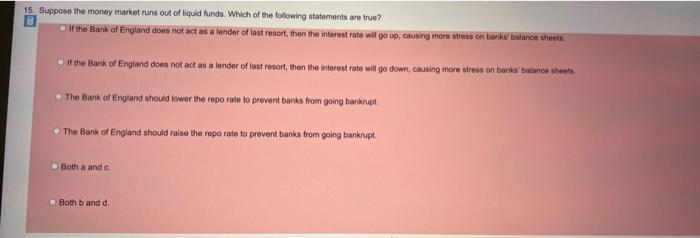 15 Suppose The Money Market Runs Out Of Liquid Funds Which Of The Following Statements Are True The Bank Of England D 1