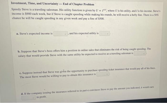 Investment Time And Uncertainty End Of Chapter Problem Speedy Steve Is A Traveling Salesman His Utility Function Is 1