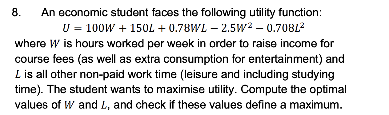 8 An Economic Student Faces The Following Utility Function U 100w 150l 0 78wl 2 5w2 0 708l2 Where W Is Hou 1