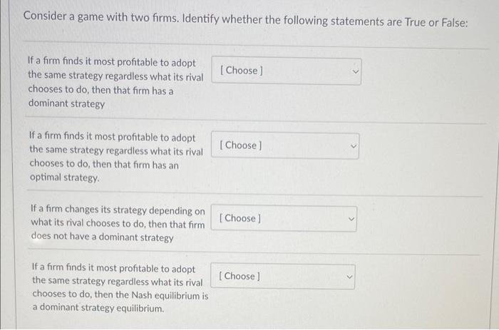 Consider A Game With Two Firms Identify Whether The Following Statements Are True Or False Choose If A Firm Finds It 1