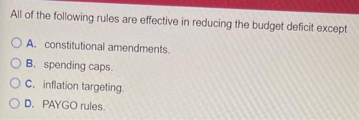 All Of The Following Rules Are Effective In Reducing The Budget Deficit Except A Constitutional Amendments O B Spendi 1