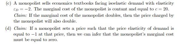 C A Monopolist Sells Economics Textbooks Facing Isoelastic Demand With Elasticity Ep 2 The Marginal Cost Of The Mo 1