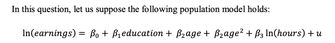 In This Question Let Us Suppose The Following Population Model Holds In Earnings Bo B Education Bzage Buage 1