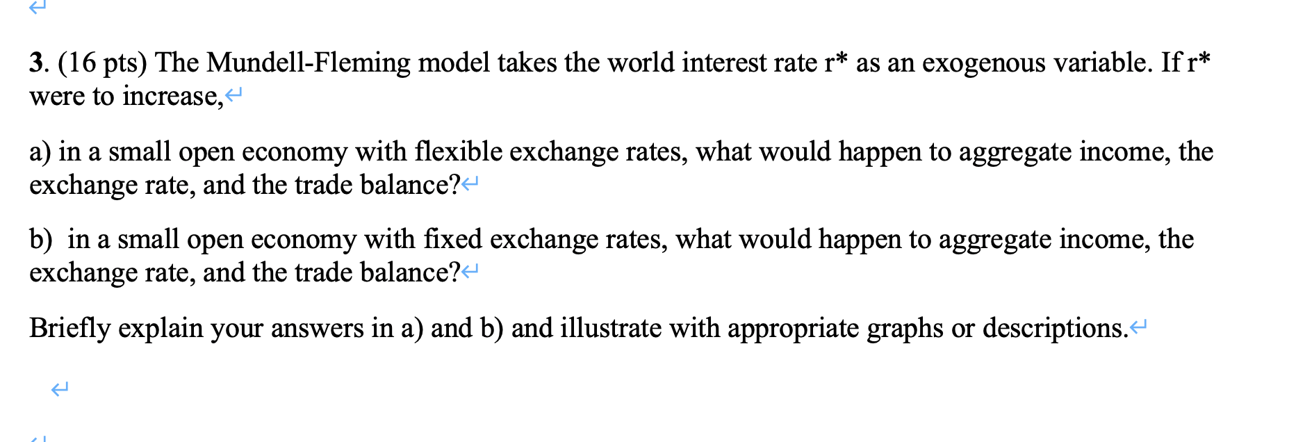 3 16 Pts The Mundell Fleming Model Takes The World Interest Rate R As An Exogenous Variable Ifr Were To Increase 1
