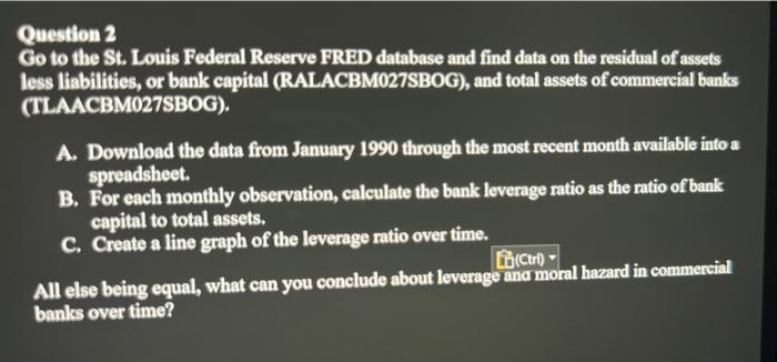 Question 2 Go To The St Louis Federal Reserve Fred Database And Find Data On The Residual Of Assets Less Liabilities O 1