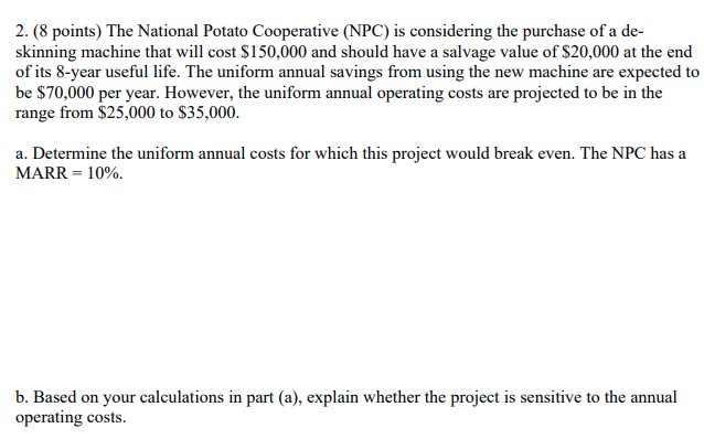2 8 Points The National Potato Cooperative Npc Is Considering The Purchase Of A De Skinning Machine That Will Cost 1
